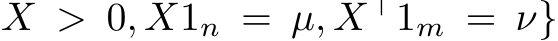 X > 0, X1n = µ, X⊤1m = ν}