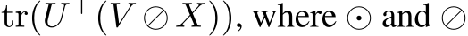 tr(U ⊤(V ⊘X)), where ⊙ and ⊘