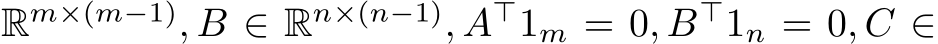 Rm×(m−1), B ∈ Rn×(n−1), A⊤1m = 0, B⊤1n = 0, C ∈