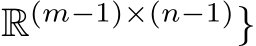 R(m−1)×(n−1)}