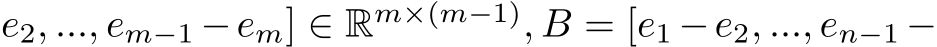 e2, ..., em−1 −em] ∈ Rm×(m−1), B = [e1 −e2, ..., en−1 −