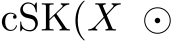  cSK(X ⊙