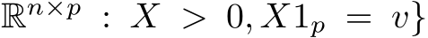 Rn×p : X > 0, X1p = v}