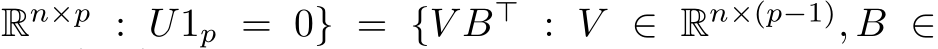 Rn×p : U1p = 0} = {V B⊤ : V ∈ Rn×(p−1), B ∈