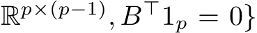 Rp×(p−1), B⊤1p = 0}