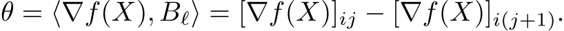 θ = ⟨∇f(X), Bℓ⟩ = [∇f(X)]ij − [∇f(X)]i(j+1).