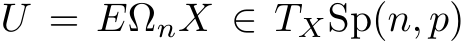  U = EΩnX ∈ TXSp(n, p)