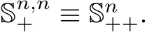  Sn,n+ ≡ Sn++.