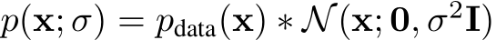  p(x; σ) = pdata(x) ∗ N(x; 0, σ2I)