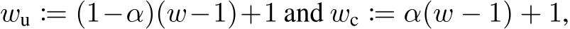  wu := (1−α)(w−1)+1 and wc := α(w − 1) + 1,