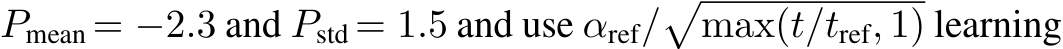  Pmean = −2.3 and Pstd = 1.5 and use αref/�max(t/tref, 1) learning