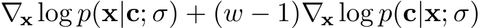  ∇x log p(x|c; σ) + (w − 1)∇x log p(c|x; σ)