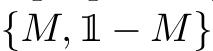  {M, 1 − M}