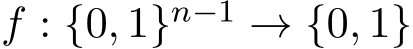  f : {0, 1}n−1 → {0, 1}