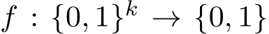  f : {0, 1}k → {0, 1}