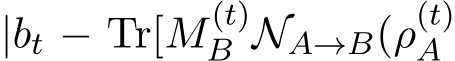  |bt − Tr[M(t)B NA→B(ρ(t)A