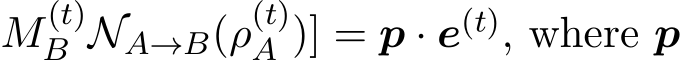 M(t)B NA→B(ρ(t)A )] = p · e(t), where p