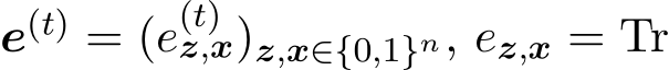 e(t) = (e(t)z,x)z,x∈{0,1}n, ez,x = Tr