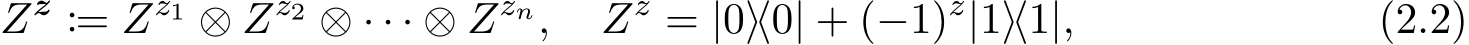 Zz := Zz1 ⊗ Zz2 ⊗ · · · ⊗ Zzn, Zz = |0⟩⟨0| + (−1)z|1⟩⟨1|, (2.2)