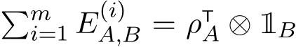  �mi=1 E(i)A,B = ρTA ⊗ 1B