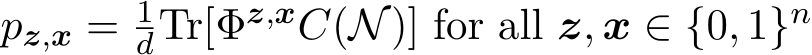 pz,x = 1dTr[Φz,xC(N)] for all z, x ∈ {0, 1}n