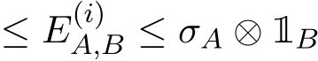  ≤ E(i)A,B ≤ σA ⊗ 1B