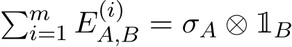 �mi=1 E(i)A,B = σA ⊗ 1B