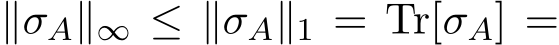  ∥σA∥∞ ≤ ∥σA∥1 = Tr[σA] =