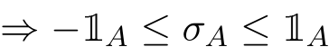  ⇒ −1A ≤ σA ≤ 1A