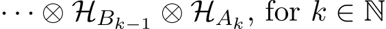 · · · ⊗ HBk−1 ⊗ HAk, for k ∈ N