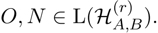  O, N ∈ L(H(r)A,B).