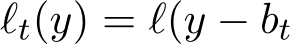 ℓt(y) = ℓ(y − bt