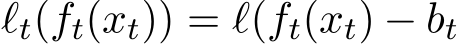  ℓt(ft(xt)) = ℓ(ft(xt) − bt