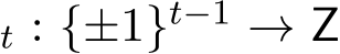 t : {±1}t−1 → Z