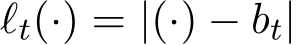  ℓt(·) = |(·) − bt|