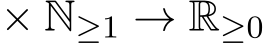  × N≥1 → R≥0