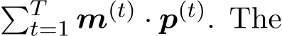 �Tt=1 m(t) · p(t). The