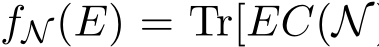  fN (E) = Tr[EC(N