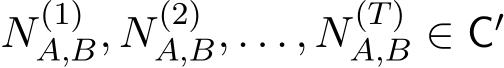  N(1)A,B, N(2)A,B, . . . , N(T)A,B ∈ C′