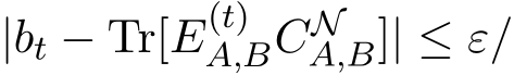  |bt − Tr[E(t)A,BCNA,B]| ≤ ε/