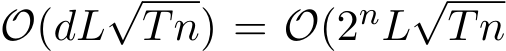  O(dL√Tn) = O(2nL√Tn