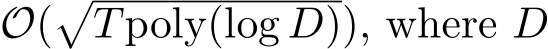 O(�Tpoly(log D)), where D