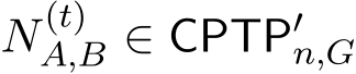  N(t)A,B ∈ CPTP′n,G