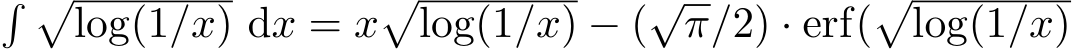 � �log(1/x) dx = x�log(1/x) − (√π/2) · erf(�log(1/x)