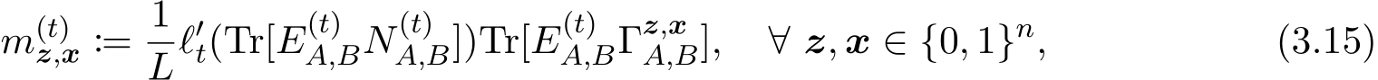 m(t)z,x := 1Lℓ′t(Tr[E(t)A,BN(t)A,B])Tr[E(t)A,BΓz,xA,B], ∀ z, x ∈ {0, 1}n, (3.15)