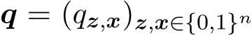  q = (qz,x)z,x∈{0,1}n