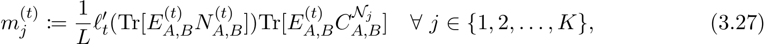 m(t)j := 1Lℓ′t(Tr[E(t)A,BN(t)A,B])Tr[E(t)A,BCNjA,B] ∀ j ∈ {1, 2, . . . , K}, (3.27)