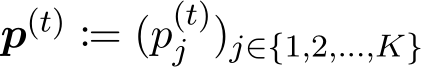  p(t) := (p(t)j )j∈{1,2,...,K} 