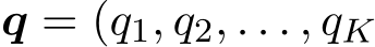  q = (q1, q2, . . . , qK