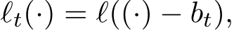  ℓt(·) = ℓ((·) − bt),